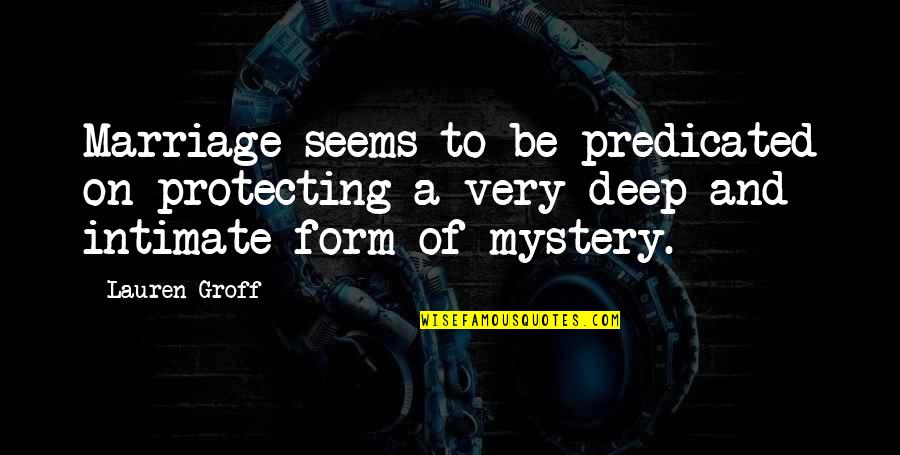 Intimate Marriage Quotes By Lauren Groff: Marriage seems to be predicated on protecting a Intimate Marriage Quotes By Lauren Groff: Marriage seems to be predicated on protecting a