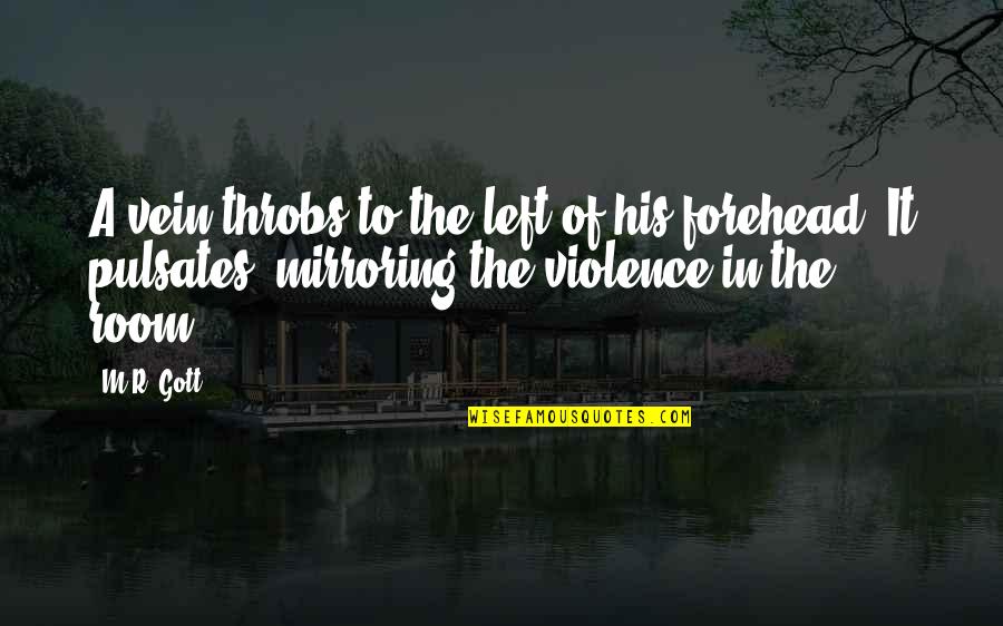 Intimate Partner Violence Quotes By M.R. Gott: A vein throbs to the left of his Intimate Partner Violence Quotes By M.R. Gott: A vein throbs to the left of his