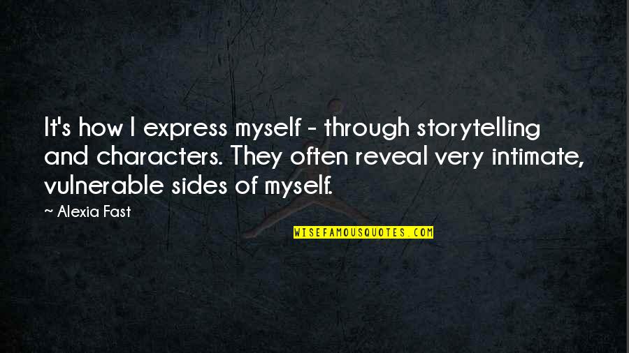 Intimate Quotes By Alexia Fast: It's how I express myself - through storytelling