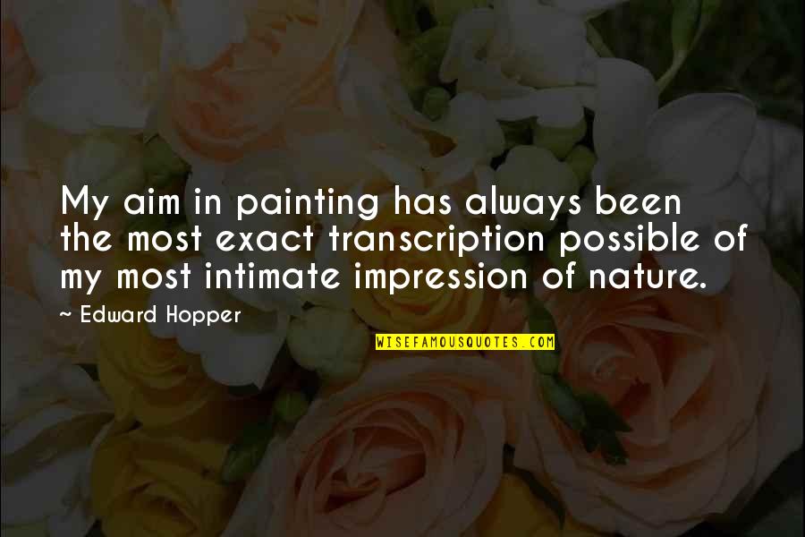 Intimate Quotes By Edward Hopper: My aim in painting has always been the