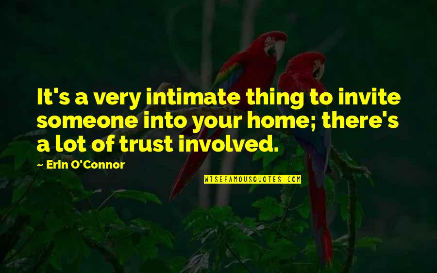 Intimate Quotes By Erin O'Connor: It's a very intimate thing to invite someone