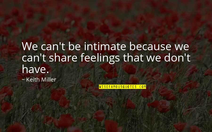 Intimate Quotes By Keith Miller: We can't be intimate because we can't share