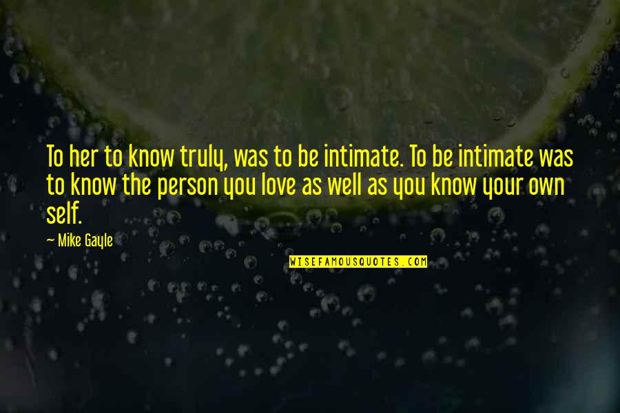 Intimate Quotes By Mike Gayle: To her to know truly, was to be