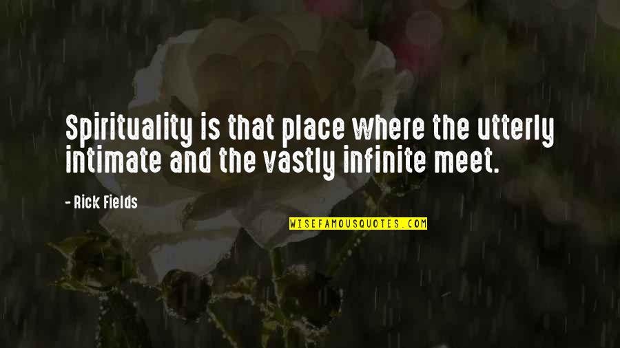 Intimate Quotes By Rick Fields: Spirituality is that place where the utterly intimate