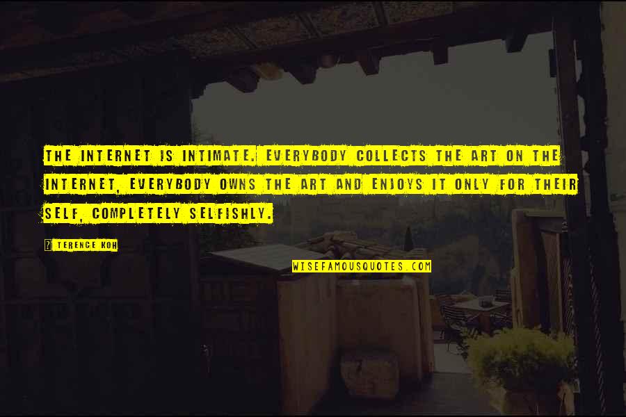 Intimate Quotes By Terence Koh: The internet is intimate. Everybody collects the art
