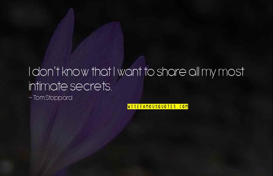 Intimate Quotes By Tom Stoppard: I don't know that I want to share