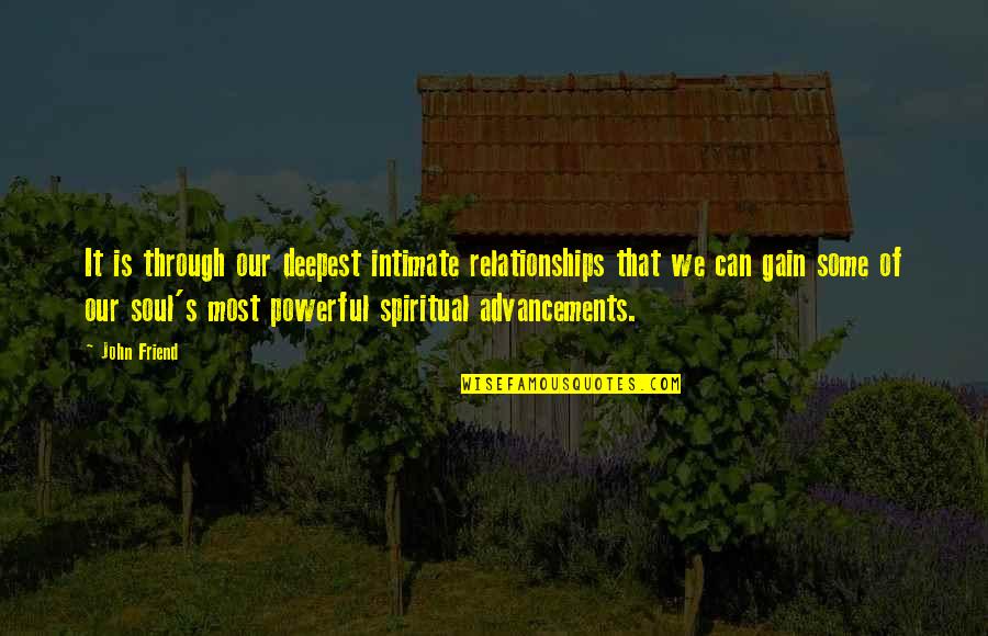 Intimate Relationships Quotes By John Friend: It is through our deepest intimate relationships that