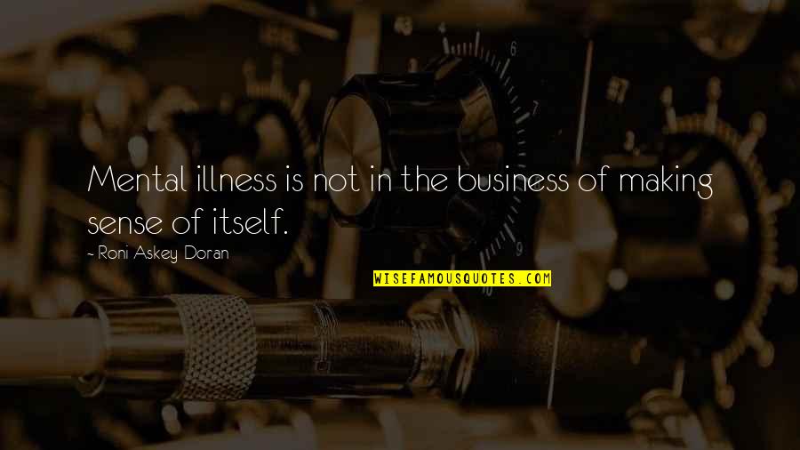 Intimated Quotes By Roni Askey-Doran: Mental illness is not in the business of