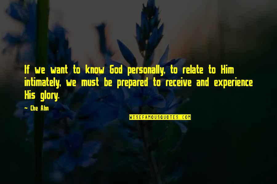 Intimately Quotes By Che Ahn: If we want to know God personally, to