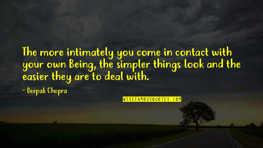 Intimately Quotes By Deepak Chopra: The more intimately you come in contact with