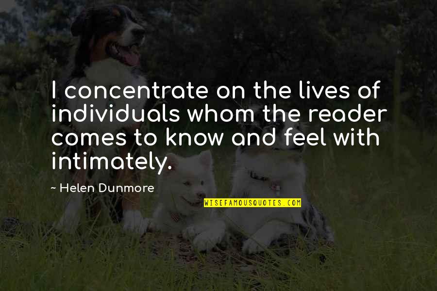 Intimately Quotes By Helen Dunmore: I concentrate on the lives of individuals whom