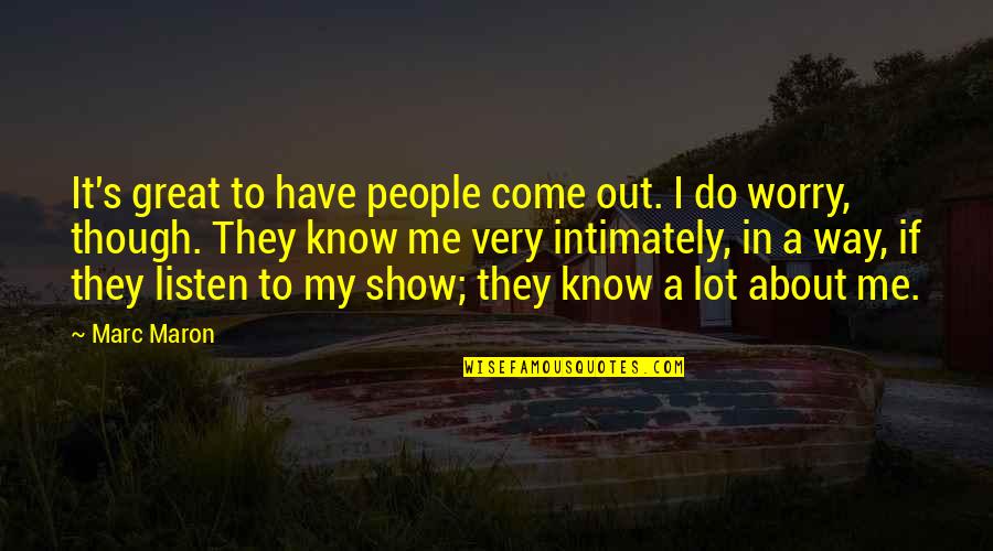 Intimately Quotes By Marc Maron: It's great to have people come out. I