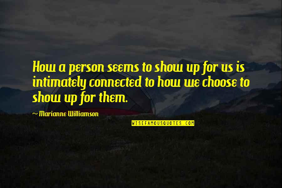 Intimately Quotes By Marianne Williamson: How a person seems to show up for