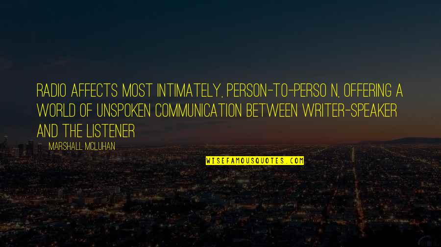 Intimately Quotes By Marshall McLuhan: Radio affects most intimately, person-to-perso n, offering a