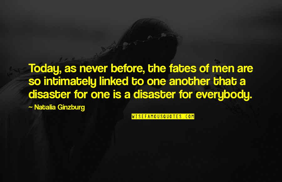 Intimately Quotes By Natalia Ginzburg: Today, as never before, the fates of men