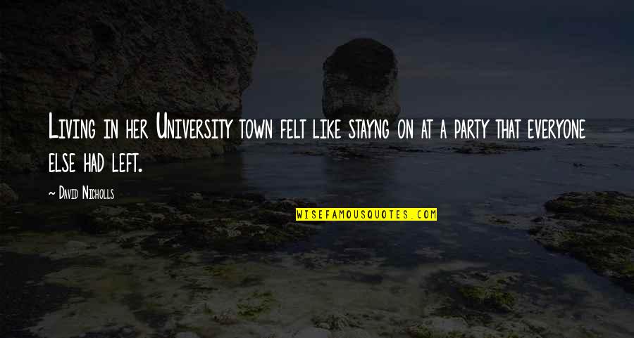 Intimating Synonyms Quotes By David Nicholls: Living in her University town felt like stayng