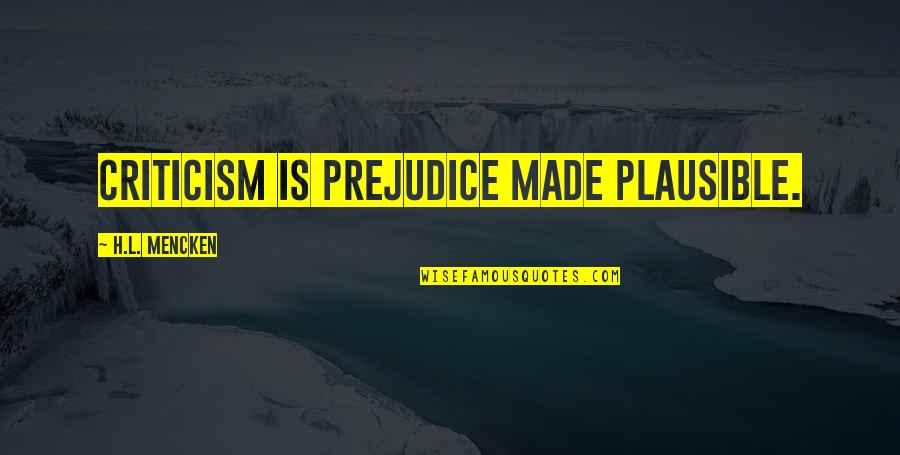 Intimating Synonyms Quotes By H.L. Mencken: Criticism is prejudice made plausible.