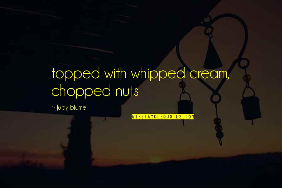 Intimating Synonyms Quotes By Judy Blume: topped with whipped cream, chopped nuts