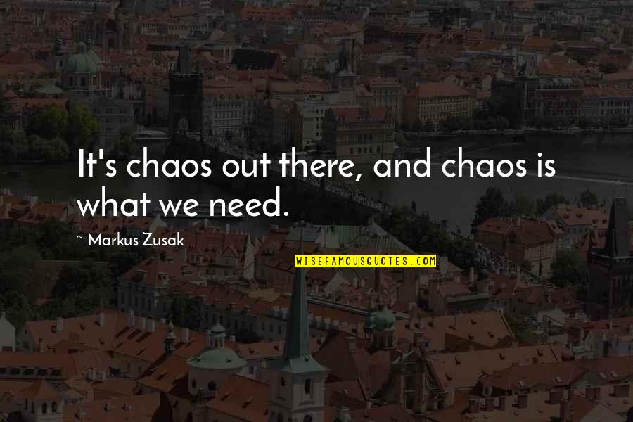 Intimating Synonyms Quotes By Markus Zusak: It's chaos out there, and chaos is what