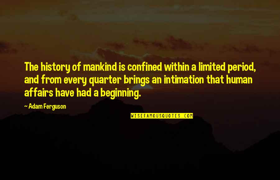Intimation Quotes By Adam Ferguson: The history of mankind is confined within a