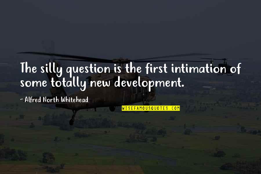 Intimation Quotes By Alfred North Whitehead: The silly question is the first intimation of