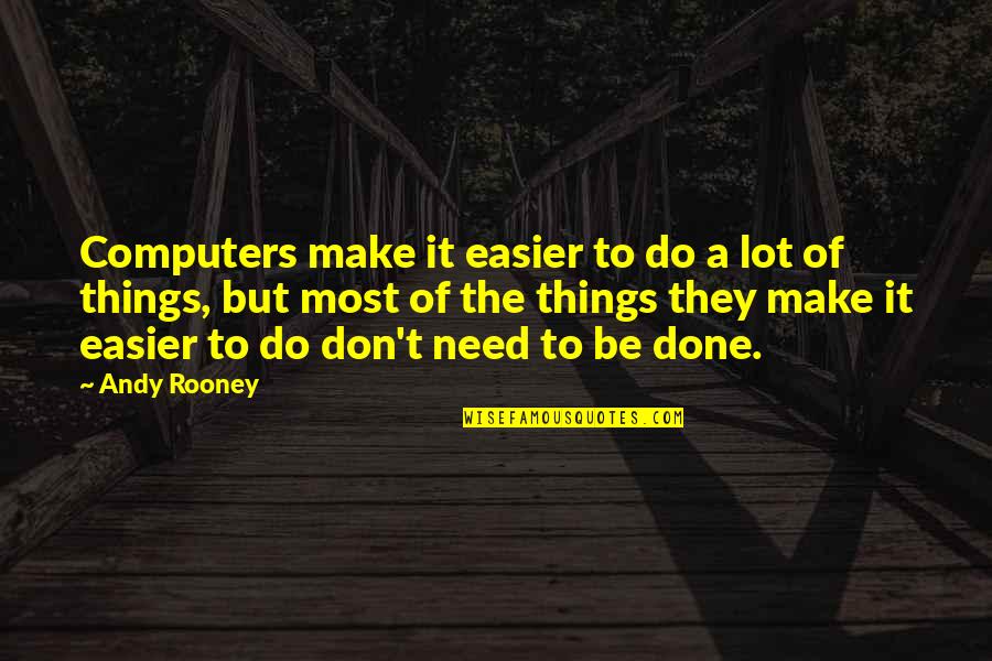 Intimation Quotes By Andy Rooney: Computers make it easier to do a lot