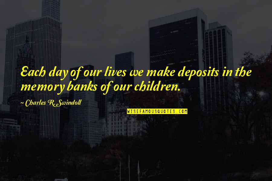 Intimations Book Quotes By Charles R. Swindoll: Each day of our lives we make deposits Intimations Book Quotes By Charles R. Swindoll: Each day of our lives we make deposits