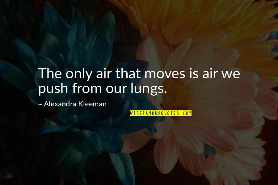 Intimations Quotes By Alexandra Kleeman: The only air that moves is air we
