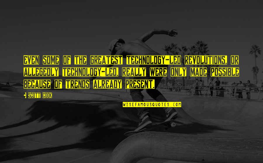 Intimidades Sinonimos Quotes By Scott Cook: Even some of the greatest technology-led revolutions, or Intimidades Sinonimos Quotes By Scott Cook: Even some of the greatest technology-led revolutions, or
