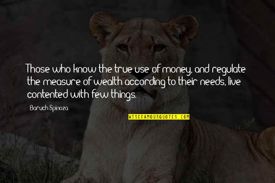 Intimidadora Quotes By Baruch Spinoza: Those who know the true use of money, Intimidadora Quotes By Baruch Spinoza: Those who know the true use of money,