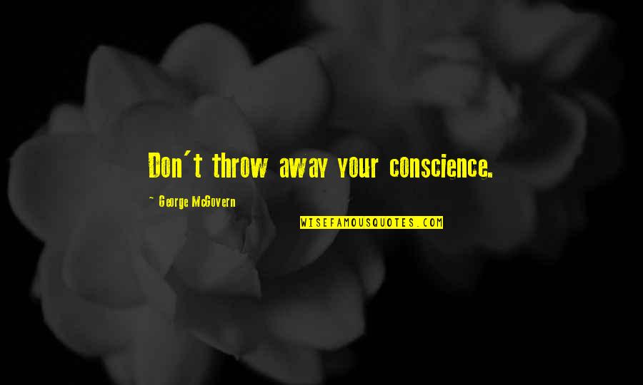 Intimidar Definicion Quotes By George McGovern: Don't throw away your conscience. Intimidar Definicion Quotes By George McGovern: Don't throw away your conscience.