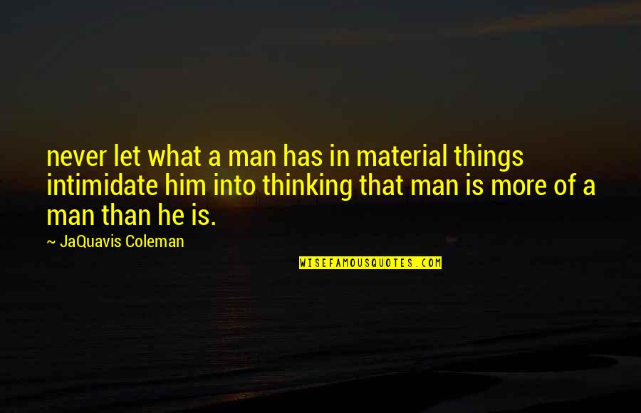 Intimidate Quotes By JaQuavis Coleman: never let what a man has in material