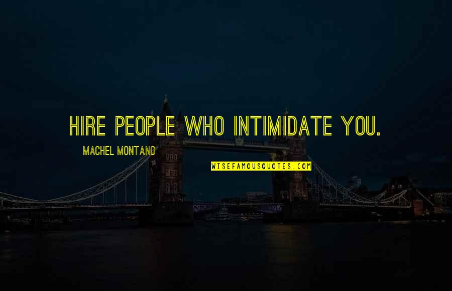 Intimidate Quotes By Machel Montano: Hire people who intimidate you.