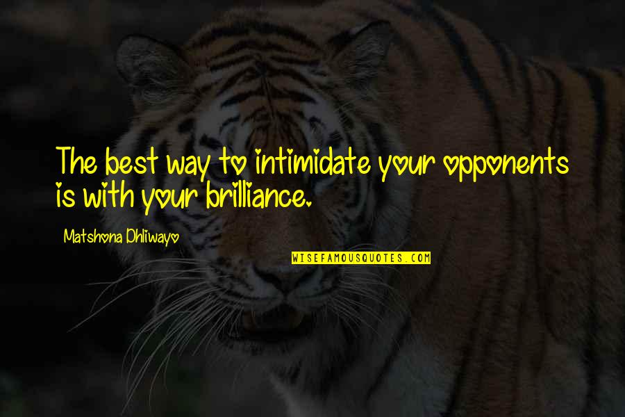 Intimidate Quotes By Matshona Dhliwayo: The best way to intimidate your opponents is