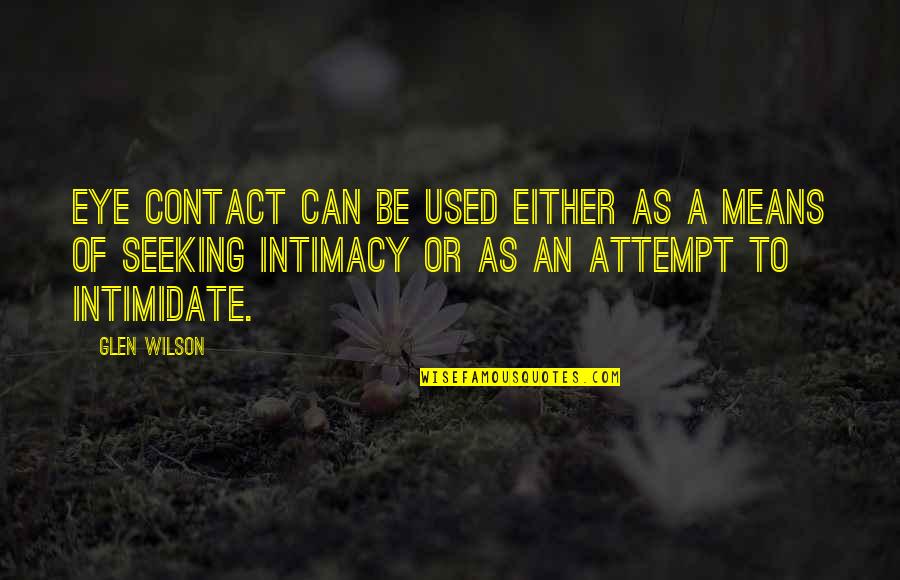 Intimidate You Quotes By Glen Wilson: Eye contact can be used either as a Intimidate You Quotes By Glen Wilson: Eye contact can be used either as a