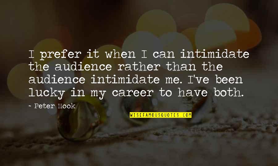 Intimidate You Quotes By Peter Hook: I prefer it when I can intimidate the Intimidate You Quotes By Peter Hook: I prefer it when I can intimidate the