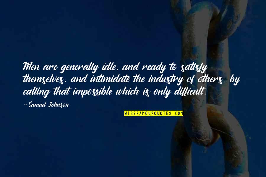 Intimidate You Quotes By Samuel Johnson: Men are generally idle, and ready to satisfy Intimidate You Quotes By Samuel Johnson: Men are generally idle, and ready to satisfy