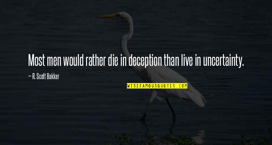 Intimidated Love Quotes By R. Scott Bakker: Most men would rather die in deception than