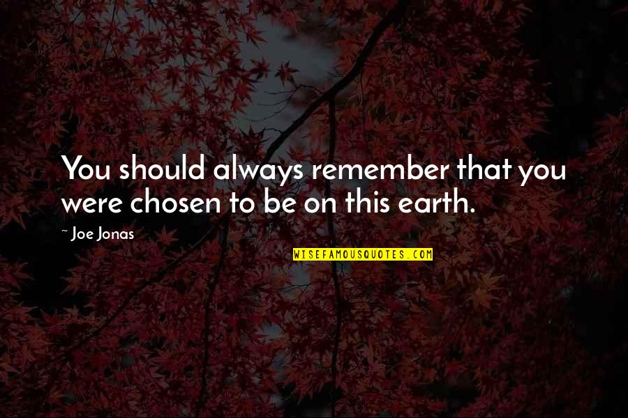Intimidatesme Quotes By Joe Jonas: You should always remember that you were chosen