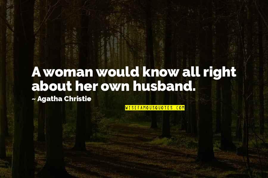 Intimidatethe Quotes By Agatha Christie: A woman would know all right about her Intimidatethe Quotes By Agatha Christie: A woman would know all right about her