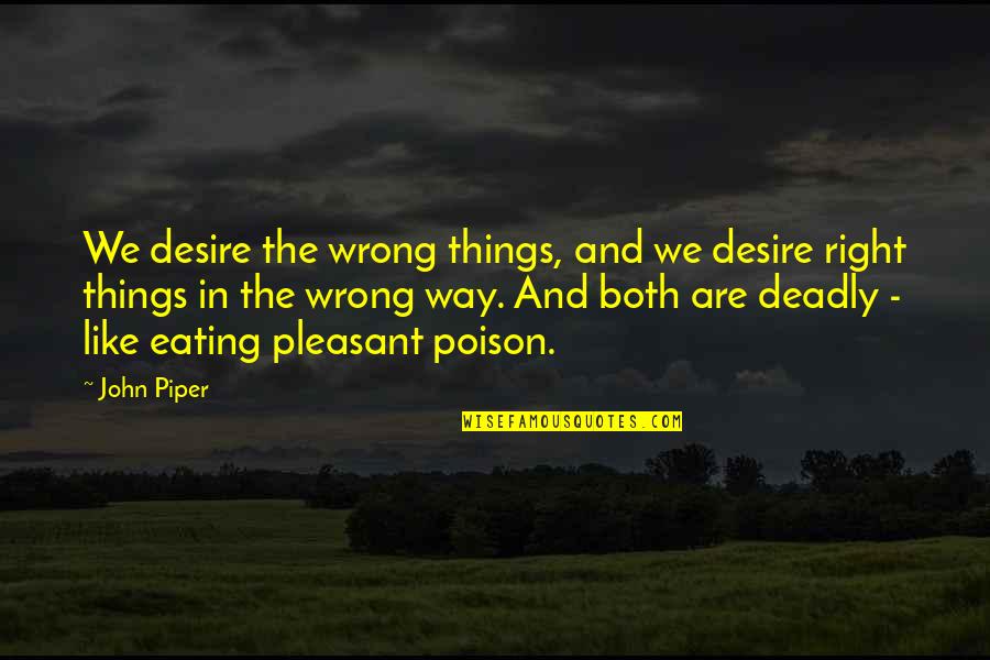 Intimidating Basketball Quotes By John Piper: We desire the wrong things, and we desire Intimidating Basketball Quotes By John Piper: We desire the wrong things, and we desire
