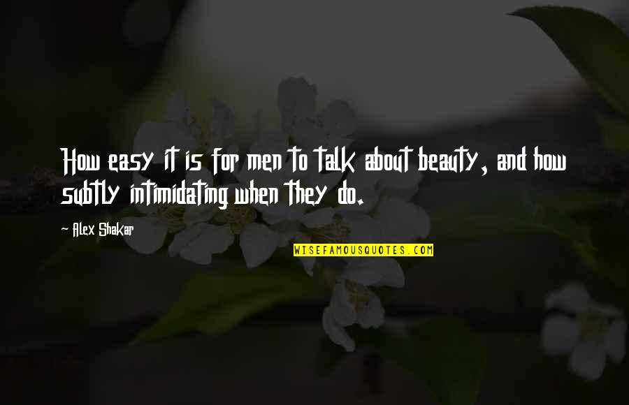 Intimidating Beauty Quotes By Alex Shakar: How easy it is for men to talk