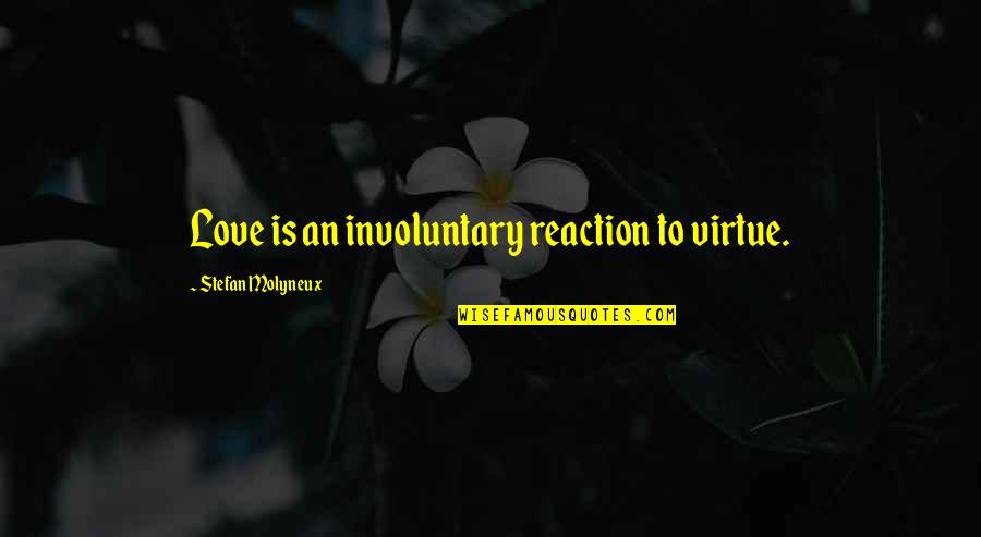 Intimidating Beauty Quotes By Stefan Molyneux: Love is an involuntary reaction to virtue.