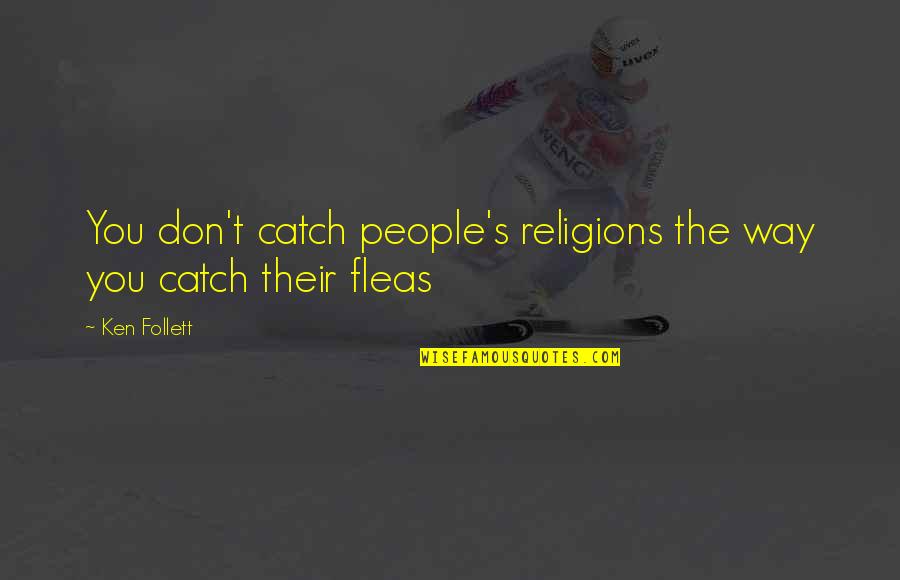 Intimidating Football Quotes By Ken Follett: You don't catch people's religions the way you