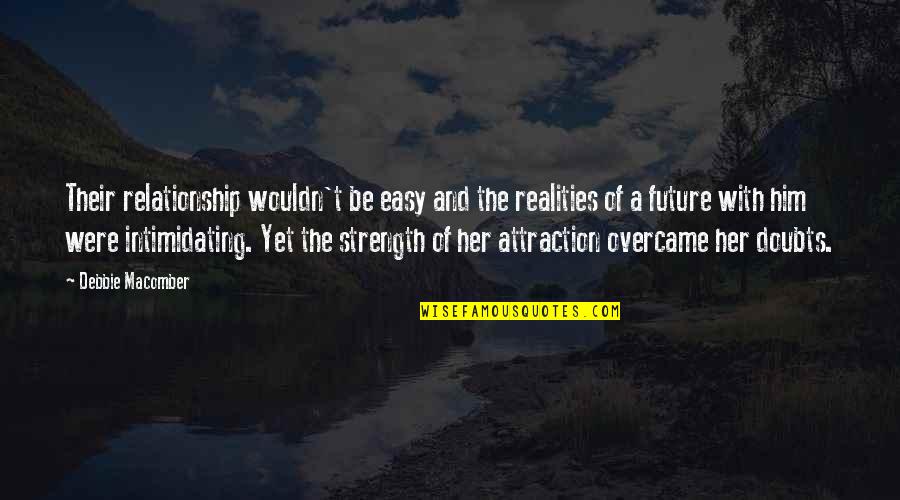 Intimidating Quotes By Debbie Macomber: Their relationship wouldn't be easy and the realities Intimidating Quotes By Debbie Macomber: Their relationship wouldn't be easy and the realities