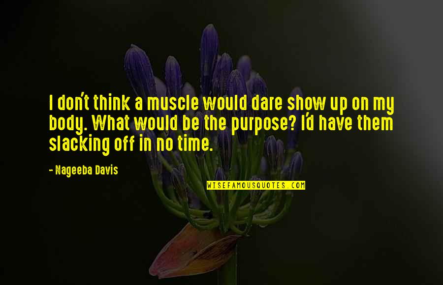 Intimidating Soccer Quotes By Nageeba Davis: I don't think a muscle would dare show Intimidating Soccer Quotes By Nageeba Davis: I don't think a muscle would dare show