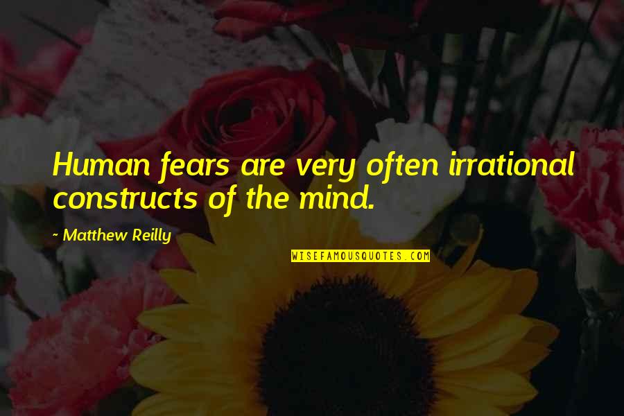 Intimidation And Love Quotes By Matthew Reilly: Human fears are very often irrational constructs of Intimidation And Love Quotes By Matthew Reilly: Human fears are very often irrational constructs of