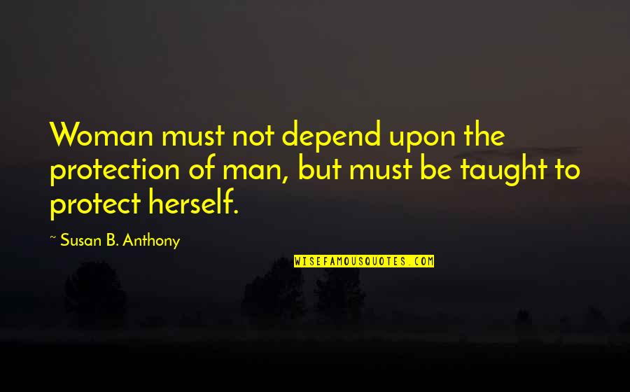 Intimidation Picture Quotes By Susan B. Anthony: Woman must not depend upon the protection of