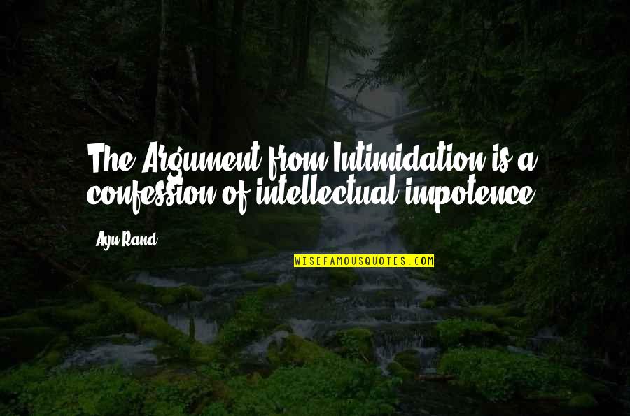 Intimidation Quotes By Ayn Rand: The Argument from Intimidation is a confession of