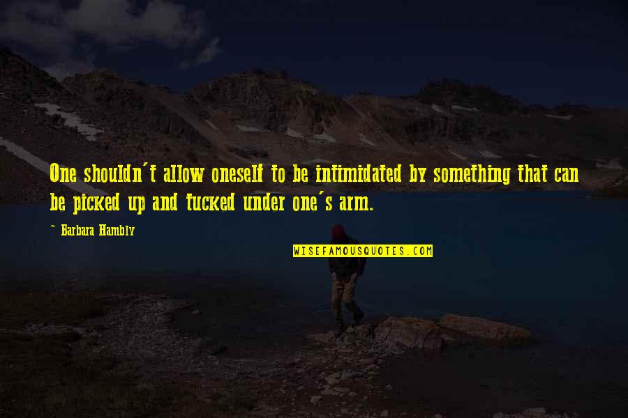Intimidation Quotes By Barbara Hambly: One shouldn't allow oneself to be intimidated by